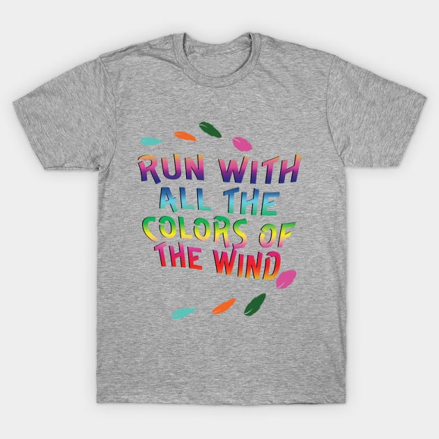 Run with all the Colors of the Wind T-Shirt by AGirl95